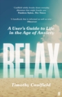 Relax : A User's Guide to Life in the Age of Anxiety - eBook