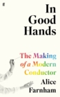 In Good Hands : The Making of a Modern Conductor - Book