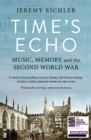 Time's Echo : Music, Memory, and the Second World War - Book