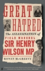 Great Hatred : The Assassination of Field Marshal Sir Henry Wilson MP - Book