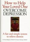 How to Help Your Loved One Overcome Depression : A Fast and Simple System to Relieve Distress - Book