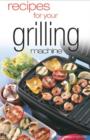 Recipes For Your Grilling Machine - eBook