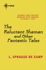 The Reluctant Shaman and Other Fantastic Tales - eBook