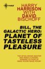 Bill, the Galactic Hero: Planet of Tasteless Pleasure - eBook
