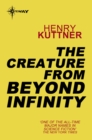 The Creature From Beyond Infinity - eBook