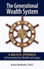 The Generational Wealth System : A Holistic Approach to Preserving Your Wealth and Legacy - eBook