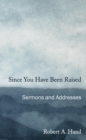 Since You Have Been Raised : Sermons and Addresses - eBook
