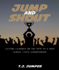 Jump and Shout: Lessons Learned on the Path to a High School State Championship : Lessons Learned - eBook