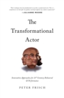 The Transformational Actor : Innovative Approaches for 21st Century Rehearsal and Performance - eBook