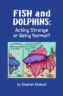 Fish and Dolphins : Acting Strange or Being Normal? - eBook