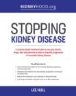 Stopping Kidney Disease : A science based treatment plan to use your doctor, drugs, diet and exercise to slow or stop the progression of incurable kidney disease - eBook