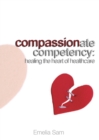 Compassionate Competency : Healing the Heart of Healthcare - eBook