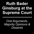 Ruth Bader Ginsburg at the Supreme Court : Oral Arguments, Majority Opinions and Dissents - eBook