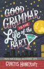 Good Grammar is the Life of the Party : Tips for a Wildly Successful Life - eBook