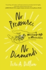 No Pressure, No Diamonds : Mining for Gifts in Illness and Loss - eBook