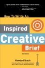How To Write An Inspired Creative Brief, 3rd Edition : A creative's advice on the first step of the creative process - Book