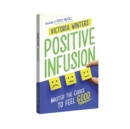 Positive Infusion : Master The Choice To Feel Good - eBook