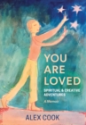 You Are Loved, Spiritual and Creative Adventures, A Memoir - eBook