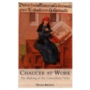 Chaucer at Work : The Making of The Canterbury Tales - Book