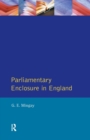 Parliamentary Enclosure in England : An Introduction to its Causes, Incidence and Impact, 1750-1850 - Book