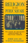 Religion in the Public Square : The Place of Religious Convictions in Political Debate - eBook