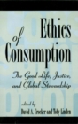 Ethics of Consumption : The Good Life, Justice, and Global Stewardship - eBook
