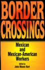 Border Crossings : Mexican and Mexican-American workers - eBook