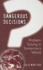Dangerous Decisions : Problem Solving in Tomorrow's World - eBook