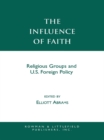 Influence of Faith : Religious Groups and U.S. Foreign Policy - eBook