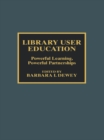 Library User Education : Powerful Learning, Powerful Partnerships - eBook