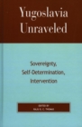 Yugoslavia Unraveled : Sovereignty, Self-Determination, Intervention - eBook