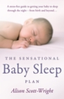 The Sensational Baby Sleep Plan : a practical guide to sleep-rich and stress-free parenting from recognised sleep guru Alison Scott-Wright - Book