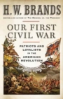 Our First Civil War : Patriots and Loyalists in the American Revolution - Book