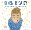Born Ready : The True Story of a Boy Named Penelope - Book