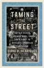 Taming the Street : The Old Guard, the New Deal, and FDR's Fight to Regulate American Capitalism - Book
