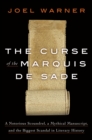 The Curse of the Marquis de Sade : A Notorious Scoundrel, a Mythical Manuscript, and the Biggest Scandal in Literary History - Book