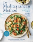 The Mediterranean Method : Your Complete Plan to Harness the Power of the Healthiest Diet on the Planet -- Lose Weight, Prevent Heart Disease, and More! A Mediterranean Diet Cookbook - Book
