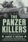 The Panzer Killers : The Untold Story of a Fighting General and His Spearhead Tank Division's Charge into the Third Reich - Book