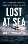 Lost At Sea : Eddie Rickenbacker's Twenty-Four Days Adrift on the Pacific --A World War II Tale of Courage and Faith - Book