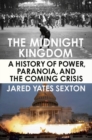 The Midnight Kingdom : A History of Power, Paranoia, and the Coming Crisis - Book