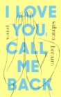 I Love You, Call Me Back : Poems - Book