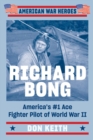 Richard Bong : America's #1 Ace Fighter Pilot of World War II - Book