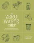 The Zero-waste Chef : Plant-Forward Recipes and Tips for a Sustainable Kitchen and Planet - Book