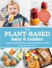 The Plant-based Baby & Toddler : Your Complete Feeding Guide for the First 3 Years - Book
