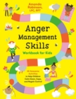Anger Management Skills Workbook for Kids : 40 Awesome Activities to Help Children Calm Down, Cope, and Regain Control - Book