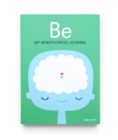 Be : My Mindfulness Journal - Book