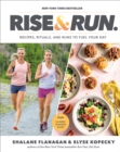 Rise and Run : Recipes, Rituals and Runs to Fuel Your Day: A Cookbook - Book