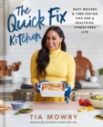 The Quick Fix Kitchen : Easy Recipes and Time-Saving Tips for a Healthier, Stress-Free Life A Cookbook - Book