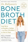 Dr. Kellyann's Bone Broth Diet : Lose Up to 15 Pounds, 4 Inches-and Your Wrinkles!-in Just 21 Days - Book