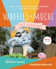 Waffles + Mochi: Get Cooking! - eBook